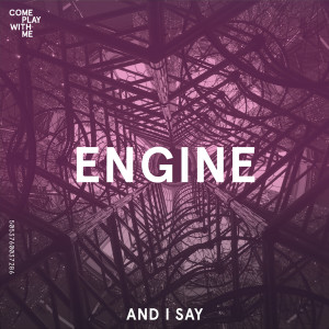Dengarkan lagu And I Say (Edited Version) nyanyian Engine dengan lirik