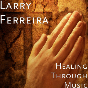 อัลบัม Healing Through Music ศิลปิน Larry Ferreira