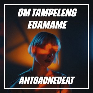 Dengarkan lagu Om Tampeleng Edamame (Remix) (Explicit) nyanyian AntoaoneBeat dengan lirik