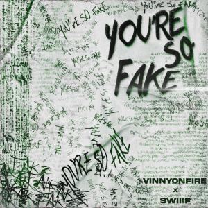 收聽vinnyonfire的you're so fake (Explicit)歌詞歌曲