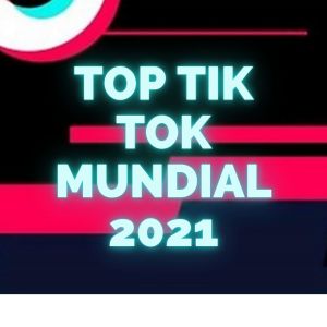 TOP TIK TOK MUNDIAL 2021 dari Música Electrónica