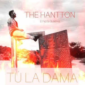 Listen to Tú la Dama song with lyrics from The Hantton