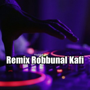 Dengarkan Remix Robbunal Kafi lagu dari Haddad Alwi dengan lirik