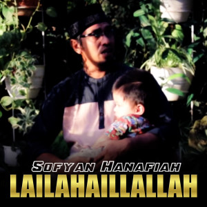 Dengarkan LAILAHAILLALLAH lagu dari Sofyan Hanafiah dengan lirik