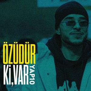 Dengarkan lagu Özüdür Ki Var (Explicit) nyanyian YAP10 dengan lirik