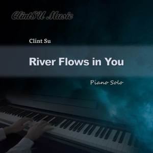 收聽Clint Su的River Flows in You (Piano Solo)歌詞歌曲