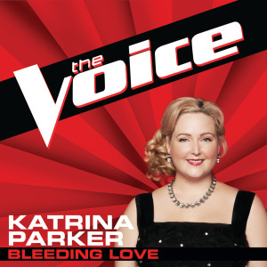 收聽Katrina Parker的Bleeding Love (The Voice Performance)歌詞歌曲