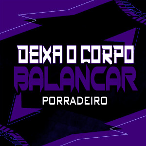 DJ RN OFC的專輯Deixa o Corpo Balançar X Porradeiro (Explicit)