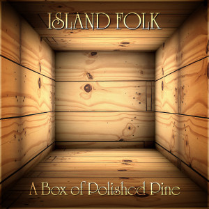 A Box of Polished Pine dari Island Folk