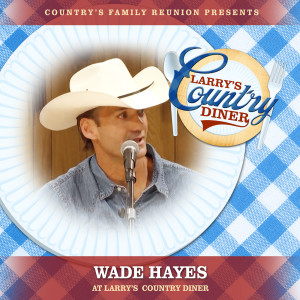 อัลบัม Wade Hayes at Larry's Country Diner (Live / Vol. 1) ศิลปิน Country's Family Reunion