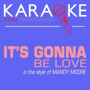 收聽ProSound Karaoke Band的It's Gonna Be Love (In the Style of Mandy Moore) [Karaoke with Background Vocal] (In the Style of Mandy Moore|Karaoke with Background Vocal)歌詞歌曲