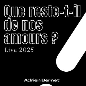 Dengarkan lagu Que reste-t-il de nos amours ? (Live 2025) nyanyian Adrien Bernet dengan lirik