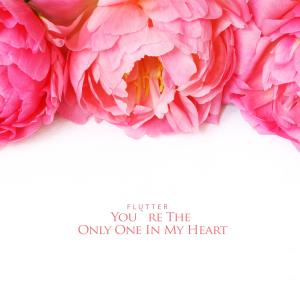 You`re The Only One In My Heart dari Flutter
