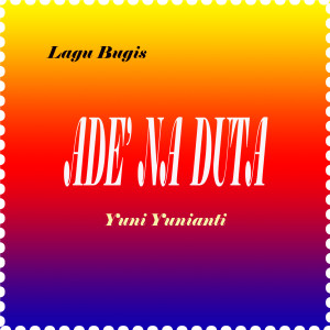 收听Yuni Yunianti的Ade' Na Duta歌词歌曲