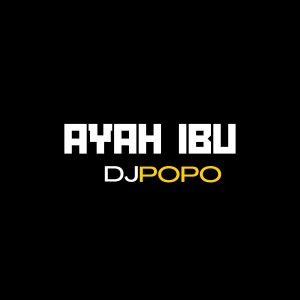 Listen to Ayah Ibu (Remix) song with lyrics from Dj Popo