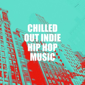 Chilled Out Indie Hip Hop Music dari Various Artists