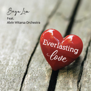 Dengarkan lagu Everlasting Love nyanyian Bayu Lim dengan lirik