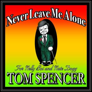 收聽Tom Spencer的Never Leave Me Alone歌詞歌曲