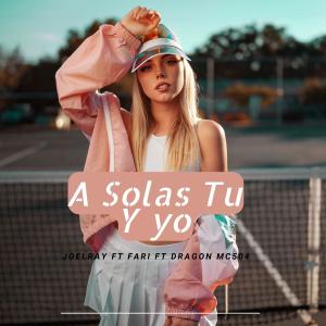 Dragon Mc 504的專輯A Solas Tu Y Yo (feat. Fari & Joel Ray)