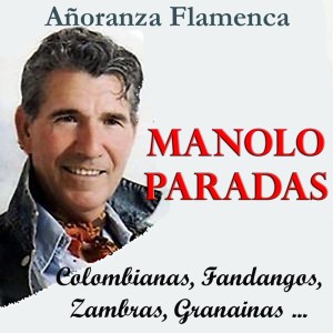Manolo Paradas的專輯Añoranza Flamenca (Colombianas, Fandangos, Zambras, Granaínas...)