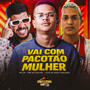 收聽Pop Na Batida的Vai com Pacotão Mulher歌詞歌曲