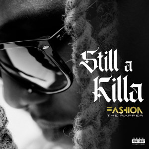 Listen to Still a Killa (Explicit) song with lyrics from Fashion The Rapper