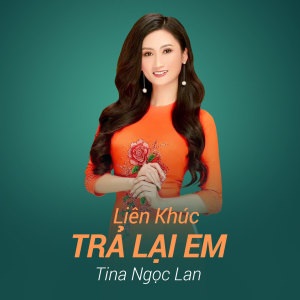 Listen to Liên Khúc Trả Lại Em song with lyrics from Tina Ngọc Lan