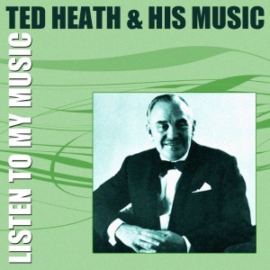 收聽Ted Heath的Listen To My Music歌詞歌曲