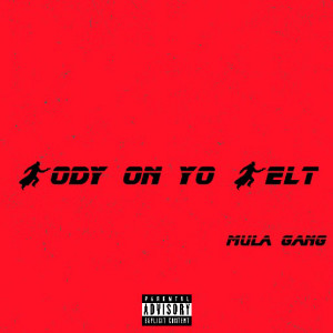 Listen to Body on Yo Belt (Explicit) song with lyrics from Mula Gang
