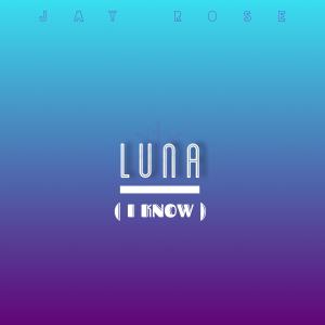 Album LUNA (I Know) (Explicit) oleh Jay Rose