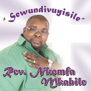 收聽Rev Nkomfa Mkabile的Sewundivuyisile歌詞歌曲
