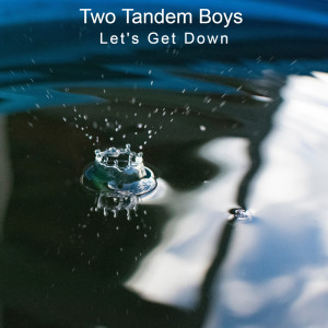 Listen to Let's Get Down (Cut Version) song with lyrics from Two Tandem Boys