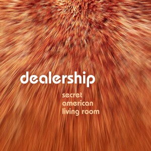 Dealership的專輯Secret American Livingroom