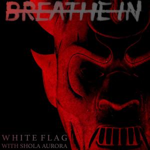 Breathe In的專輯White Flag (with Shola Aurora)