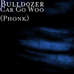 Car Go Woo (Phonk) dari Bulld0zer