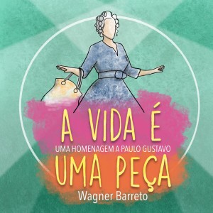 Album A Vida É uma Peça (Uma Homenagem a Paulo Gustavo) from 