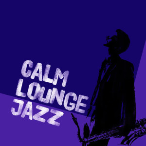 อัลบัม Calm Lounge Jazz ศิลปิน Relaxing Smooth Lounge Jazz