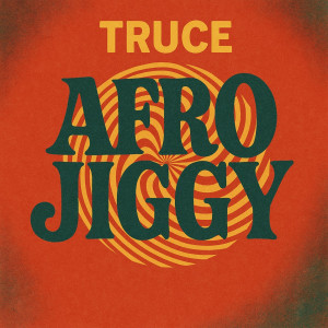 收聽Truce的Afro Jiggy歌詞歌曲