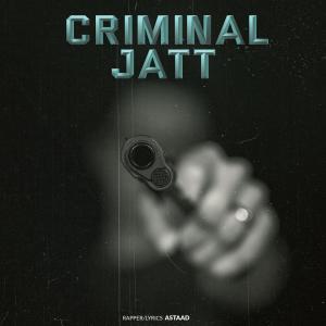 Listen to Criminal Jatt song with lyrics from Astaad