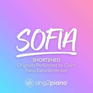 Dengarkan Sofia (Shortened) [Originally Performed by Clairo] (Piano Karaoke Version) lagu dari Sing2Piano dengan lirik