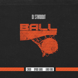 อัลบัม Ball (feat. Canon, Byron Juane & Evan Ford) ศิลปิน DJ Standout