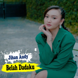 Listen to Belah Dadaku song with lyrics from Jihan Audy