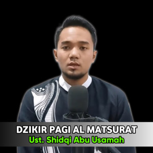 Dengarkan Dzikir Pagi Al Matsurat lagu dari Ust Sidqi Abu Usamah dengan lirik
