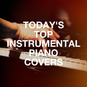 Best Classical New Age Piano Music的專輯Today's Top Instrumental Piano Covers