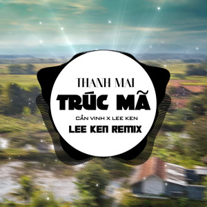Dengarkan Thanh Mai Trúc Mã (Remix) lagu dari Lee Ken dengan lirik
