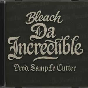 Bleach的專輯Da Incredible (feat. Samp Le Cutter) [Explicit]