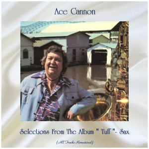 Selections From The Album "Tuff"- Sax (All Tracks Remastered) dari Ace Cannon