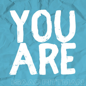 ดาวน์โหลดและฟังเพลง You Are พร้อมเนื้อเพลงจาก Isaac Pittman
