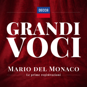 Grandi Voci- Mario Del Monaco Le prime registrazioni. Una collana con registrazioni originali Decca e Deutsche Grammophon rimasterizzate con le tecniche più moderne che ne garantiscono eccellenza tecnica e artistica.