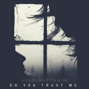 ดาวน์โหลดและฟังเพลง Do You Trust Me พร้อมเนื้อเพลงจาก Ashley Maietta